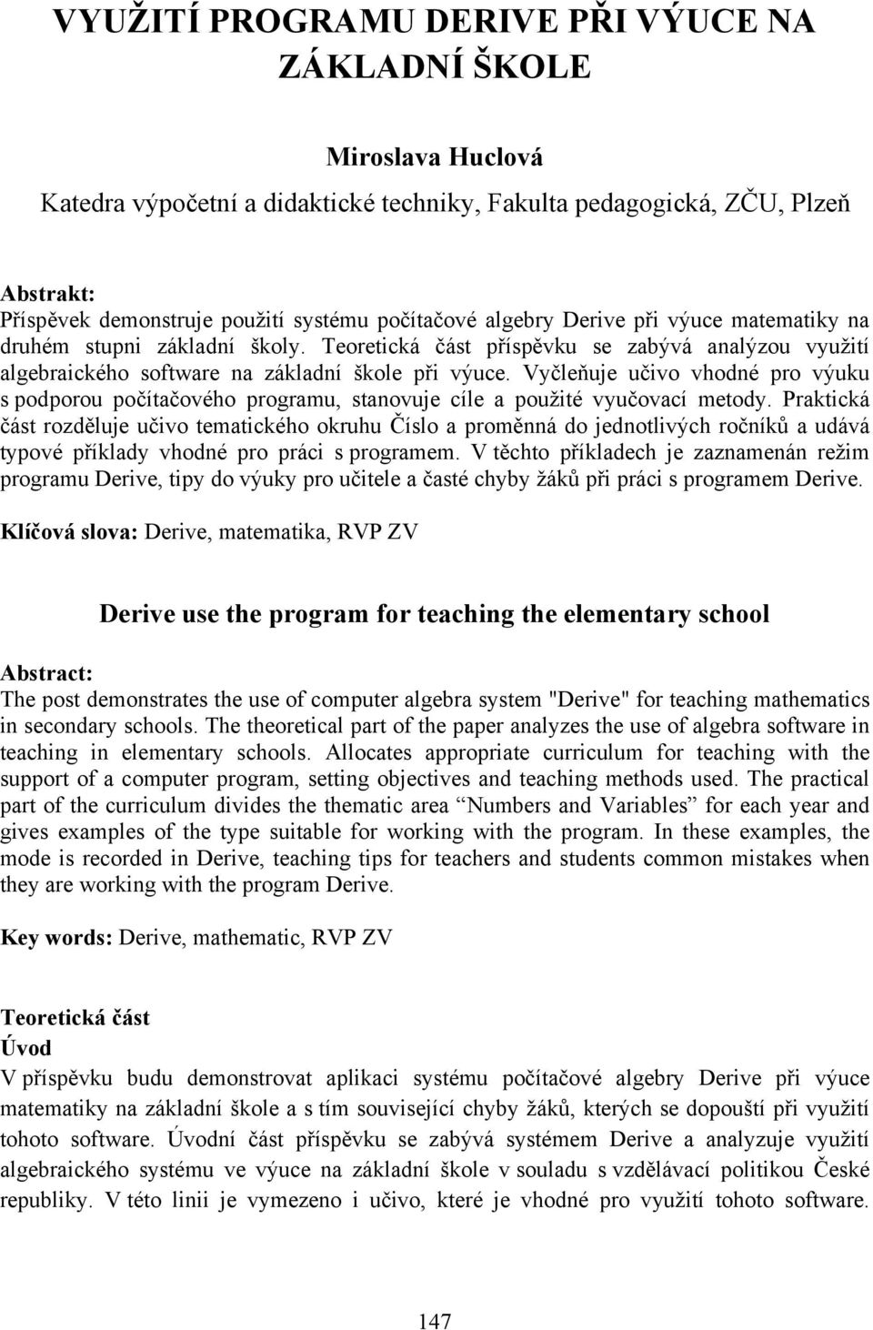 Vyčleňuje učivo vhodné pro výuku s podporou počítačového programu, stanovuje cíle a použité vyučovací metody.