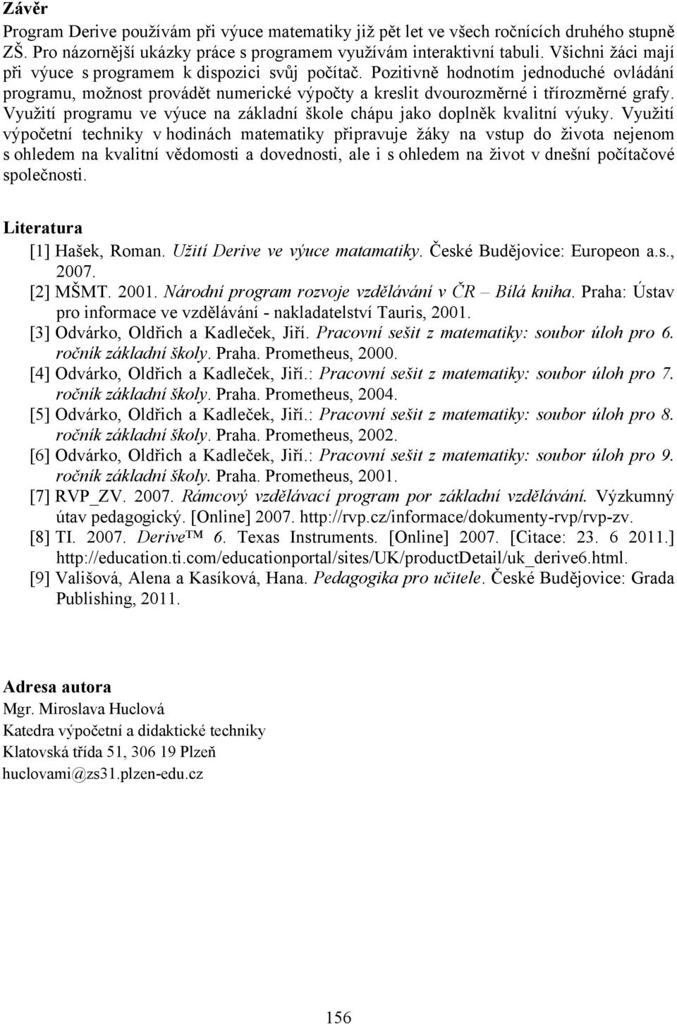 Využití programu ve výuce na základní škole chápu jako doplněk kvalitní výuky.