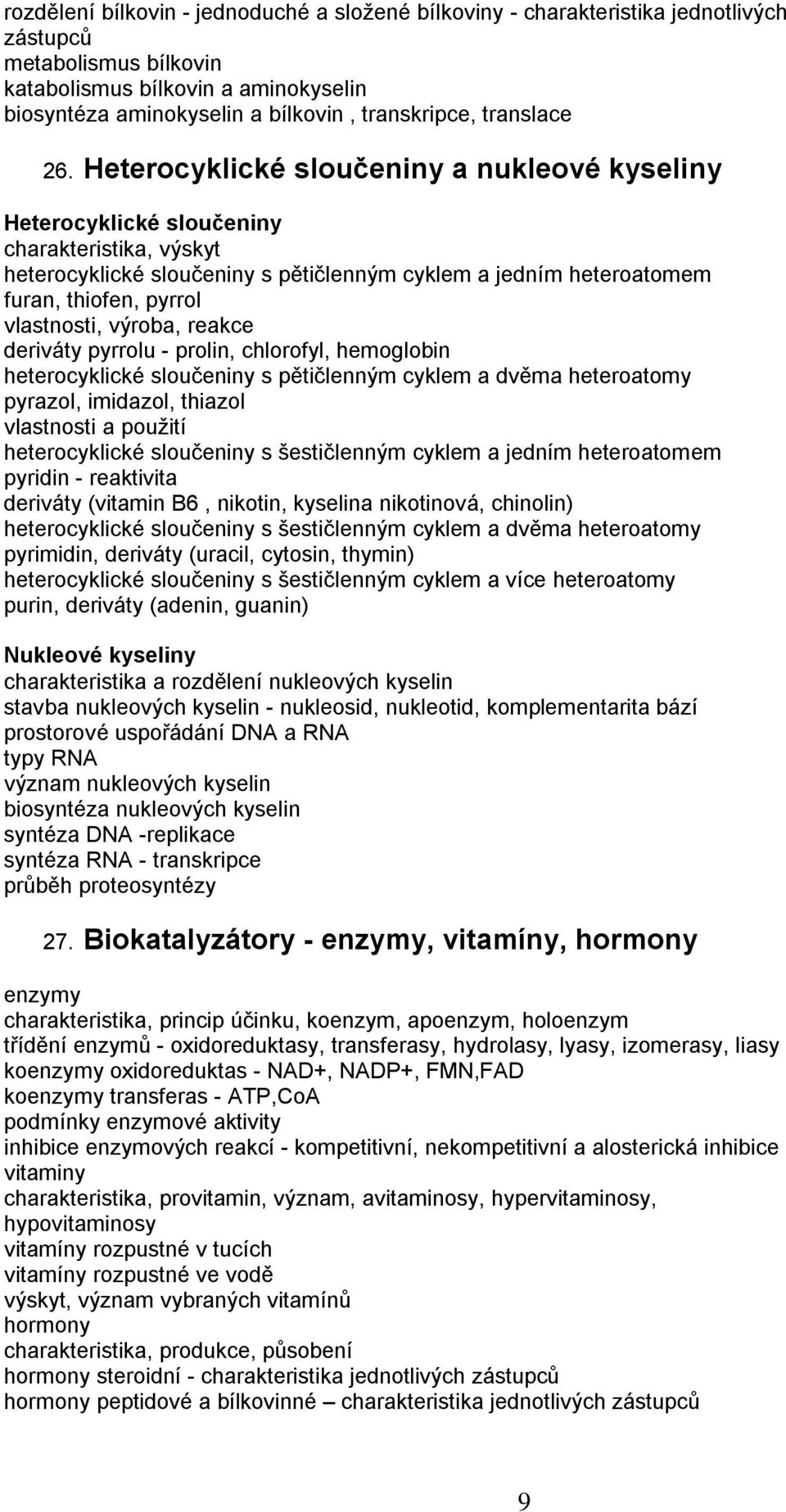 deriváty pyrrolu - prolin, chlorofyl, hemoglobin heterocyklické sloučeniny s pětičlenným cyklem a dvěma heteroatomy pyrazol, imidazol, thiazol vlastnosti a použití heterocyklické sloučeniny s