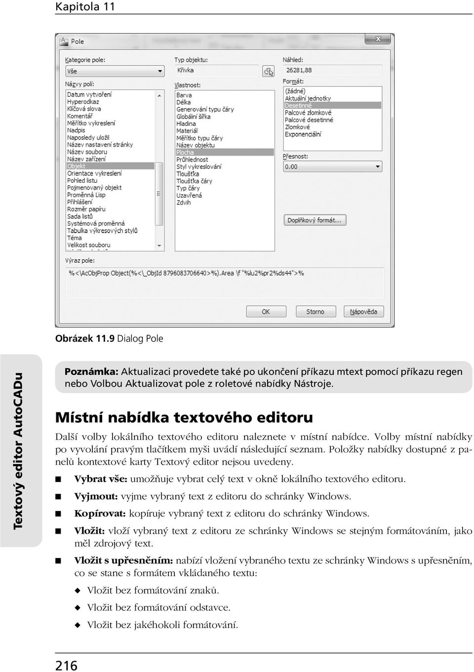 Položky nabídky dostupné z panelů kontextové karty Textový editor nejsou uvedeny. Vybrat vše: umožňuje vybrat celý text v okně lokálního textového editoru.