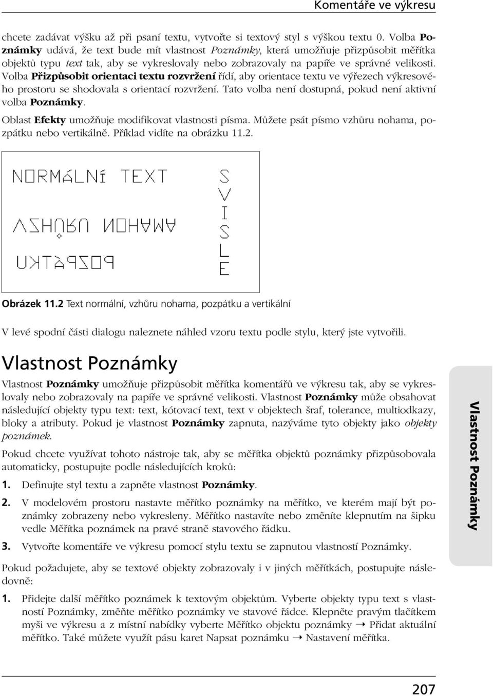 Volba Přizpůsobit orientaci textu rozvržení řídí, aby orientace textu ve výřezech výkresového prostoru se shodovala s orientací rozvržení. Tato volba není dostupná, pokud není aktivní volba Poznámky.