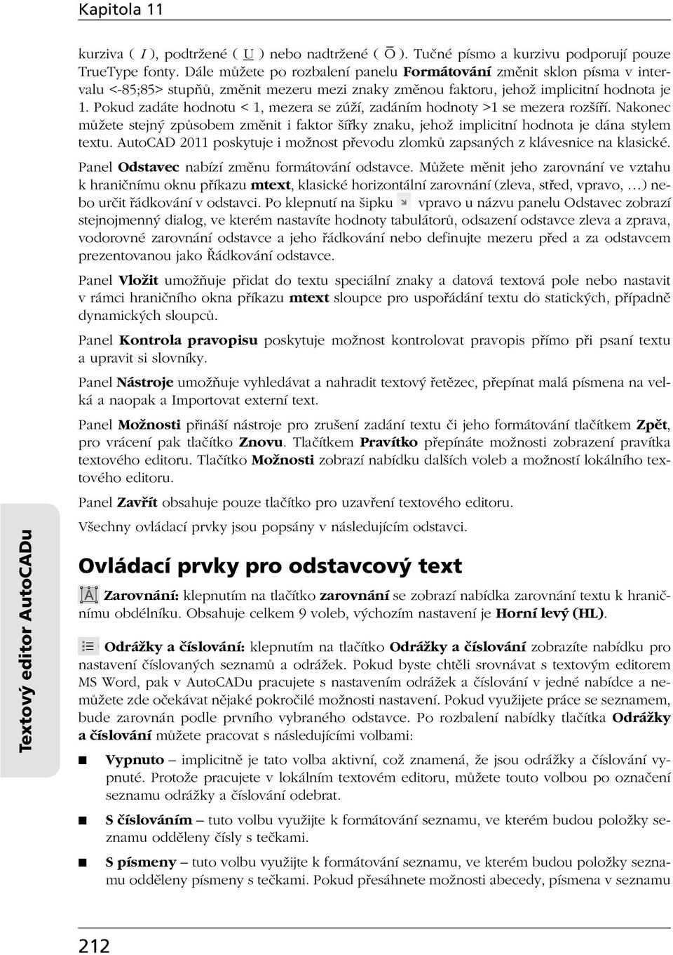 Pokud zadáte hodnotu < 1, mezera se zúží, zadáním hodnoty >1 se mezera rozšíří. Nakonec můžete stejný způsobem změnit i faktor šířky znaku, jehož implicitní hodnota je dána stylem textu.