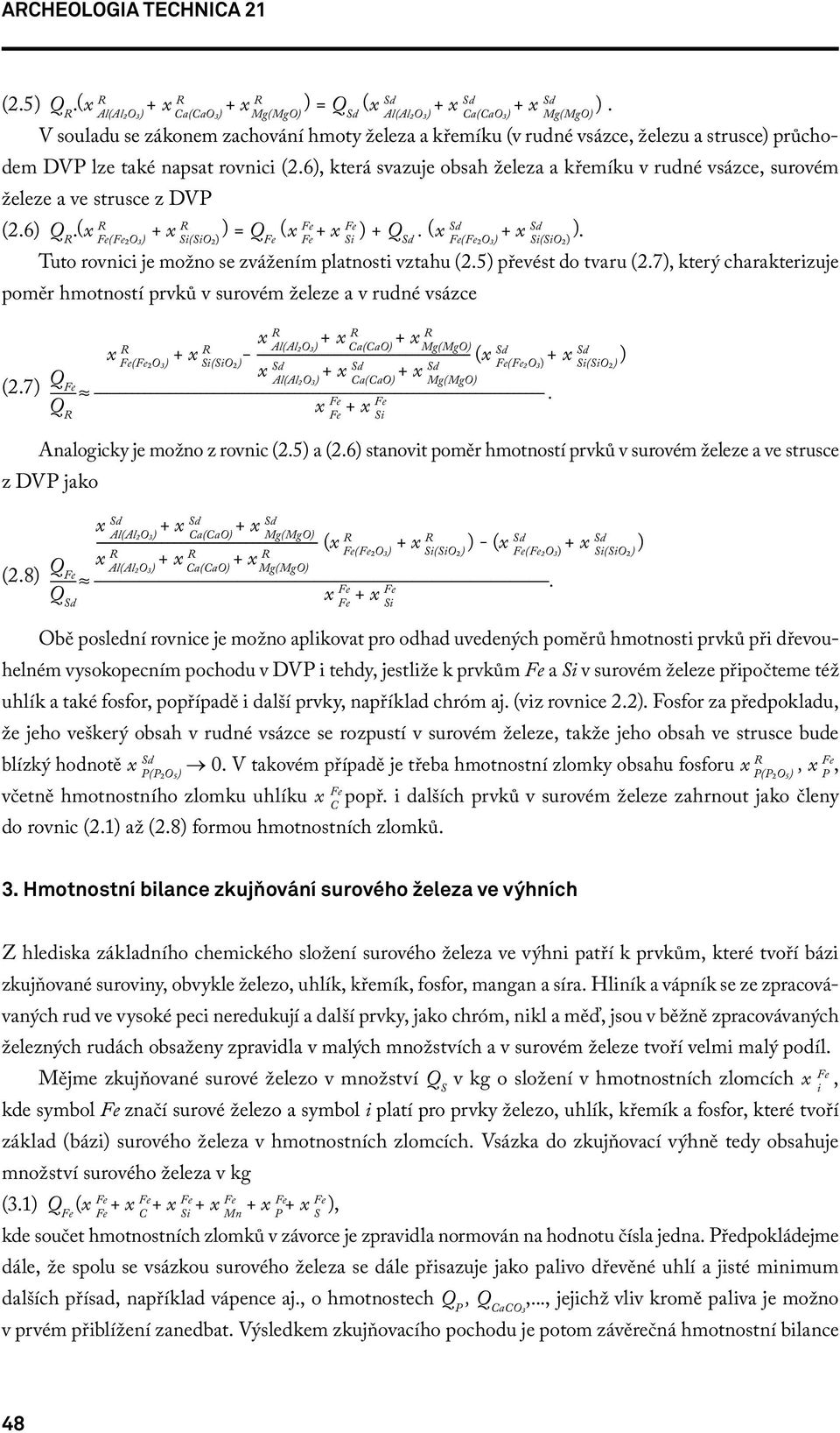 6), která svazuje obsah železa a křemíku v rudné vsázce, surovém železe a ve strusce z DVP (2.6) Q R.(x R + x R ) = Q (x + ) + Q Sd. (x + x Sd ).