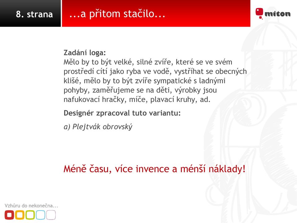 vodě, vystříhat se obecných klišé, mělo by to být zvíře sympatické s ladnými pohyby, zaměřujeme