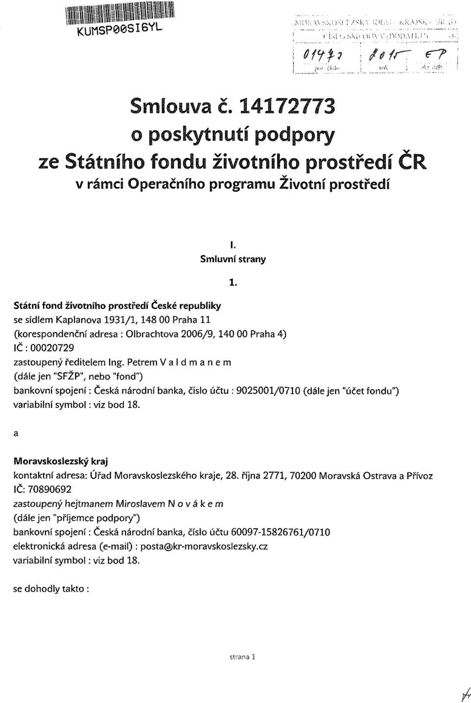 ředitelem Ing. Petrem Valdmanem (dáiejen "SFŽP", nebo "fond") bankovní spojení: Česká národní banka, číslo účtu : 9025001/0710 (dáiejen "účet fondu") variabilní symbol: víz bod 18