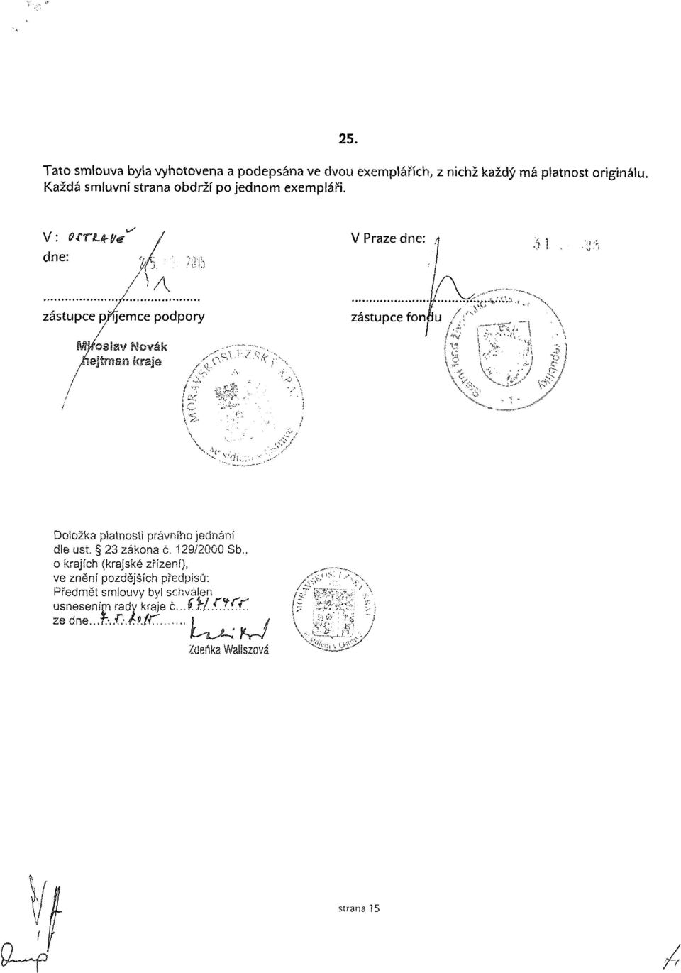 V: QSTUrVm dne: V Praze dne: Doložka platnosti právního jednání dle ust. 23 zákona č. 129/2000 Sb.