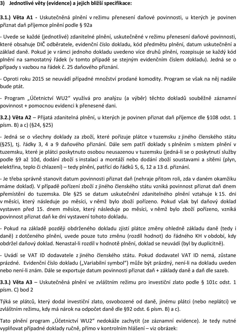 přenesení daňové povinnosti, které obsahuje DIČ odběratele, evidenční číslo dokladu, kód předmětu plnění, datum uskutečnění a základ daně.