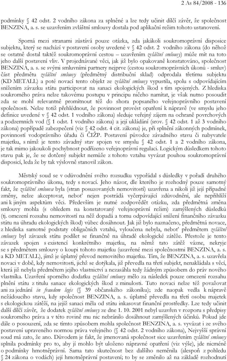 2 vodního zákona (do něhož se ostatně dostal taktéž soukromoprávní cestou uzavřením zvláštní smlouvy) může mít na toto jeho další postavení vliv.