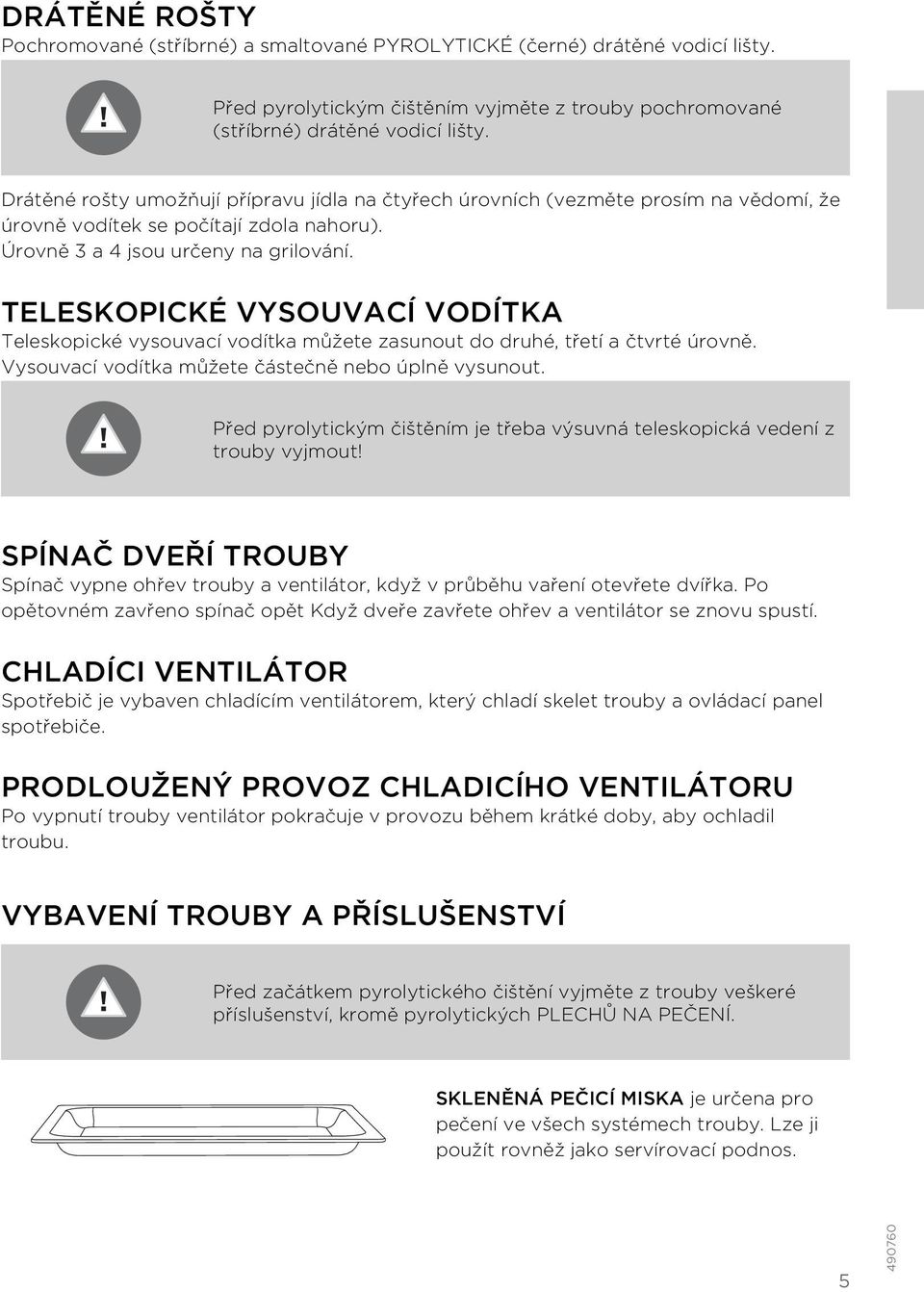 TELESKOPICKÉ VYSOUVACÍ VODÍTKA Teleskopické vysouvací vodítka můžete zasunout do druhé, třetí a čtvrté úrovně. Vysouvací vodítka můžete částečně nebo úplně vysunout.