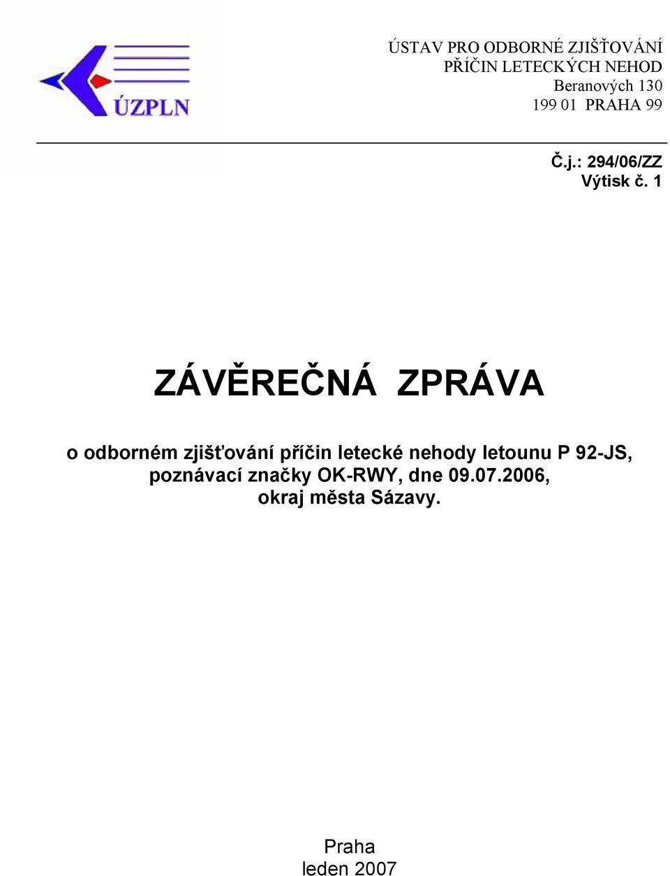 1 ZÁVĚREČNÁ ZPRÁVA o odborném zjišťování příčin letecké nehody