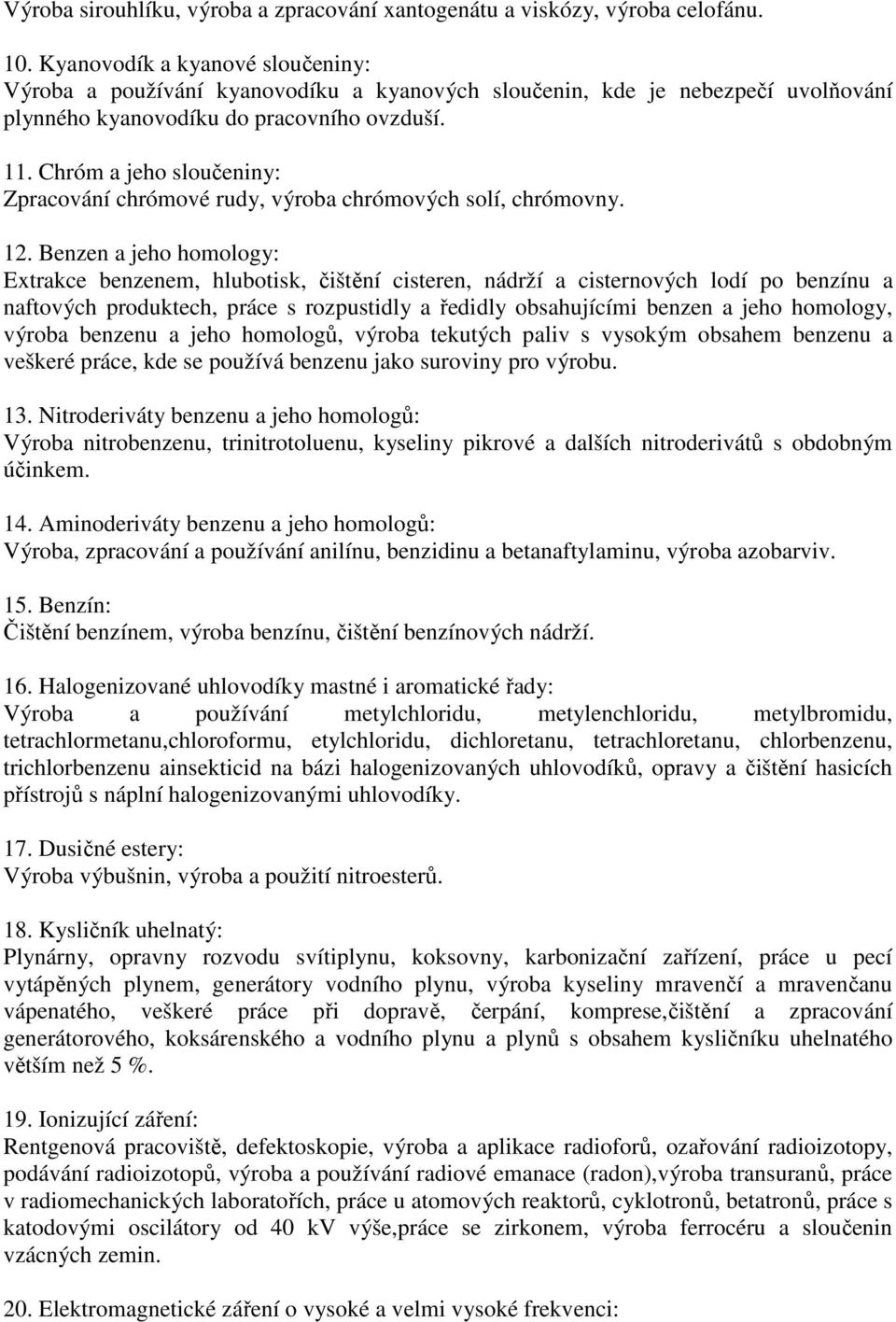 Chróm a jeho sloučeniny: Zpracování chrómové rudy, výroba chrómových solí, chrómovny. 12.