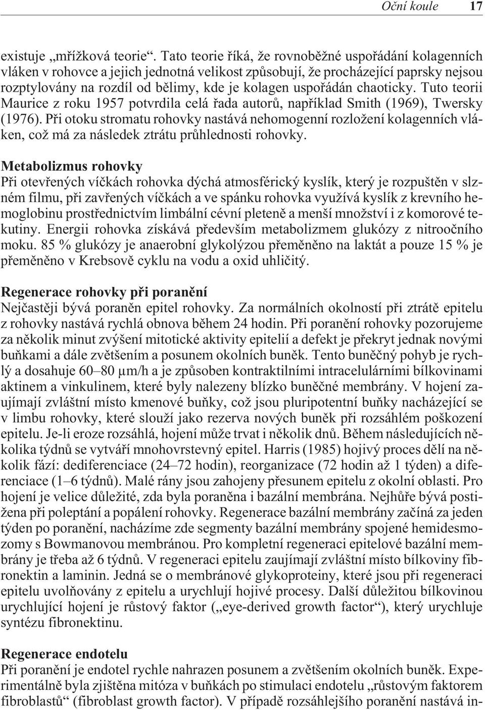 chaoticky. Tuto teorii Maurice z roku 1957 potvrdila celá øada autorù, napøíklad Smith (1969), Twersky (1976).