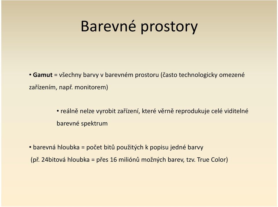 monitorem) reálně nelze vyrobit zařízení, které věrně reprodukuje celé viditelné