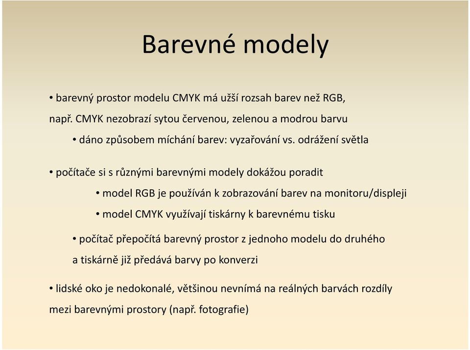 odrážení světla počítače si s různými barevnými modely dokážou poradit model RGB je používán k zobrazování barev na monitoru/displeji model