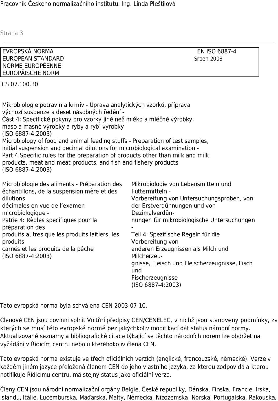 výrobky a ryby a rybí výrobky (ISO 6887-4:2003) Microbiology of food and animal feeding stuffs - Preparation of test samples, initial suspension and decimal dilutions for microbiological examination