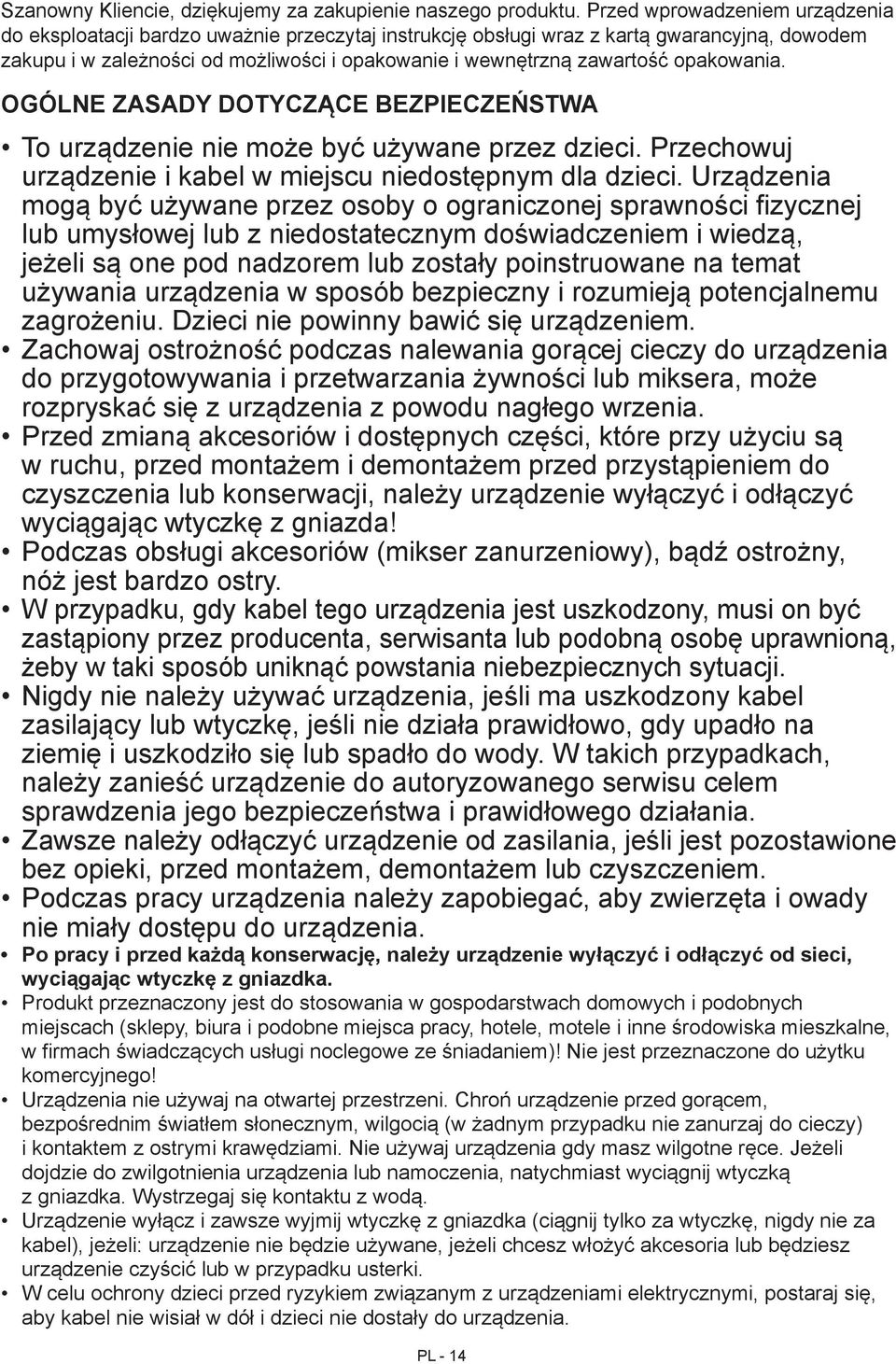 opakowania. Ogólne zasady dotyczące bezpieczeństwa To urządzenie nie może być używane przez dzieci. Przechowuj urządzenie i kabel w miejscu niedostępnym dla dzieci.