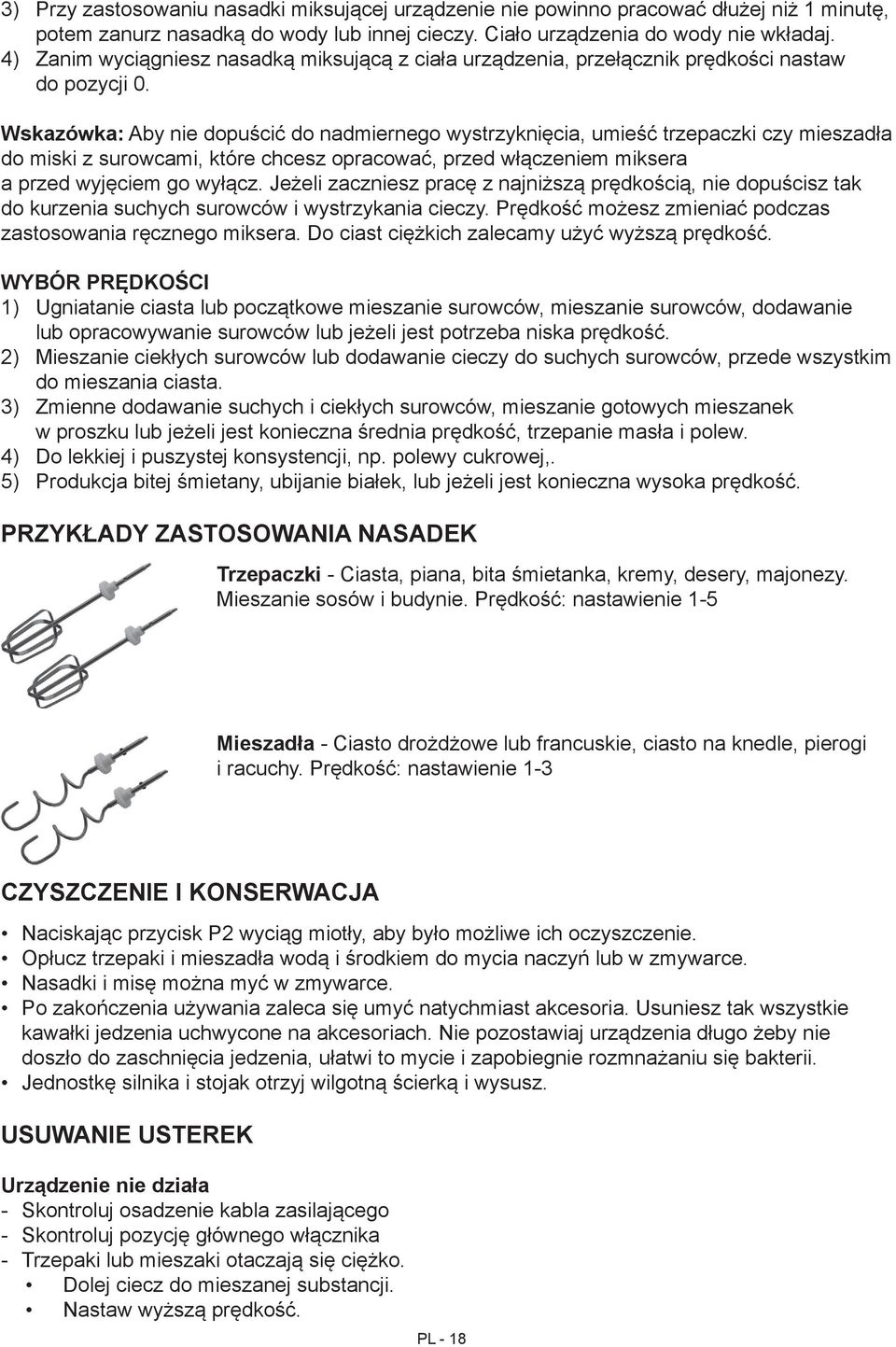 Wskazówka: Aby nie dopuścić do nadmiernego wystrzyknięcia, umieść trzepaczki czy mieszadła do miski z surowcami, które chcesz opracować, przed włączeniem miksera a przed wyjęciem go wyłącz.