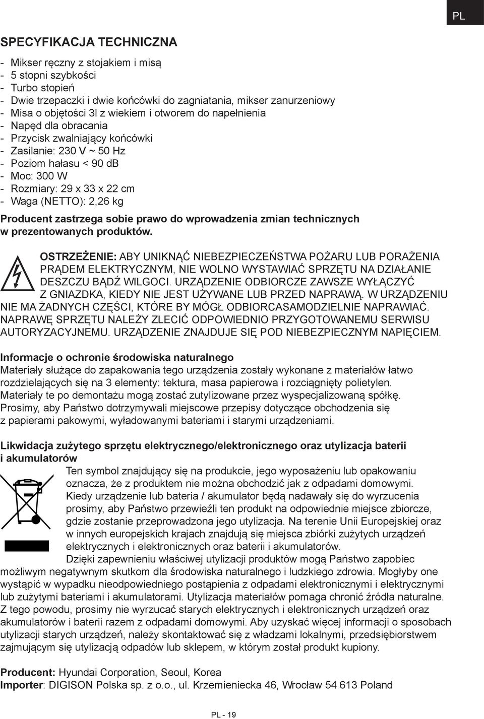 sobie prawo do wprowadzenia zmian technicznych w prezentowanych produktów.