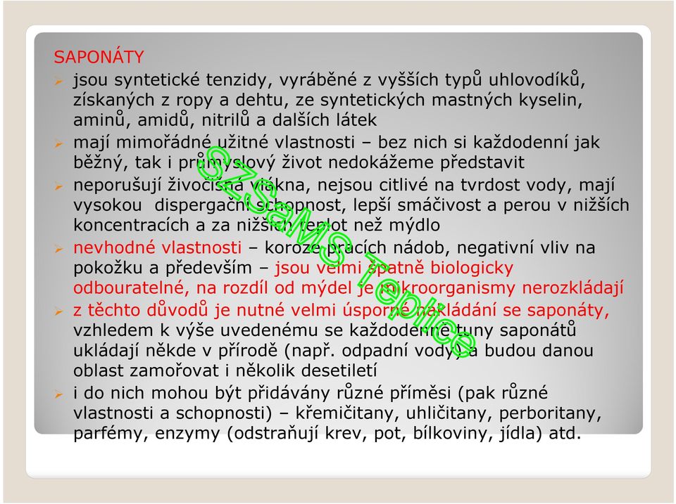 smáčivost a perou v nižších koncentracích a za nižších teplot než mýdlo nevhodné vlastnosti koroze pracích nádob, negativní vliv na pokožku a především jsou velmi špatně biologicky odbouratelné, na