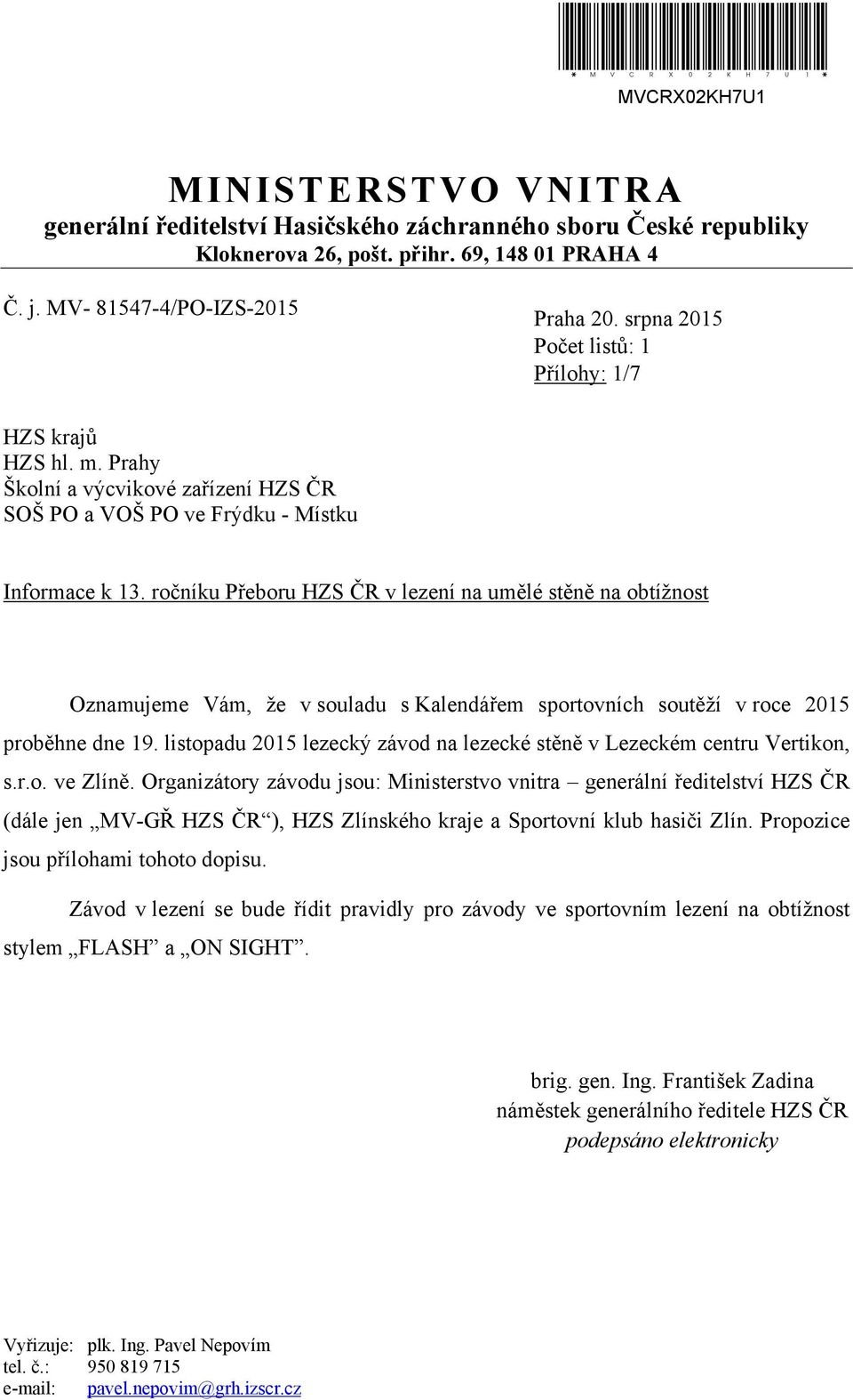 ročníku Přeboru HZS ČR v lezení na umělé stěně na obtížnost Oznamujeme Vám, že v souladu s Kalendářem sportovních soutěží v roce 2015 proběhne dne 19.