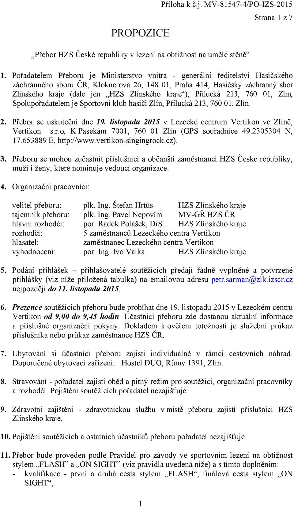 kraje ), Přílucká 213, 760 01, Zlín, Spolupořadatelem je Sportovní klub hasiči Zlín, Přílucká 213, 760 01, Zlín. 2. Přebor se uskuteční dne 19.