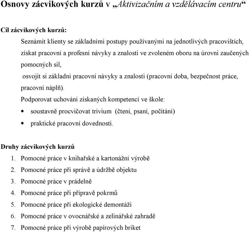 Podporovat uchování získaných kompetencí ve škole: soustavně procvičovat trivium (čtení, psaní, počítání) praktické pracovní dovednosti. Druhy zácvikových kurzů 1.