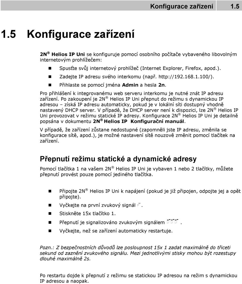 Zadejte IP adresu svého interkomu (např. http://192.168.1.100/). Přihlaste se pomocí jména Admin a hesla 2n. Pro přihlášení k integrovanému web serveru interkomu je nutné znát IP adresu zařízení.