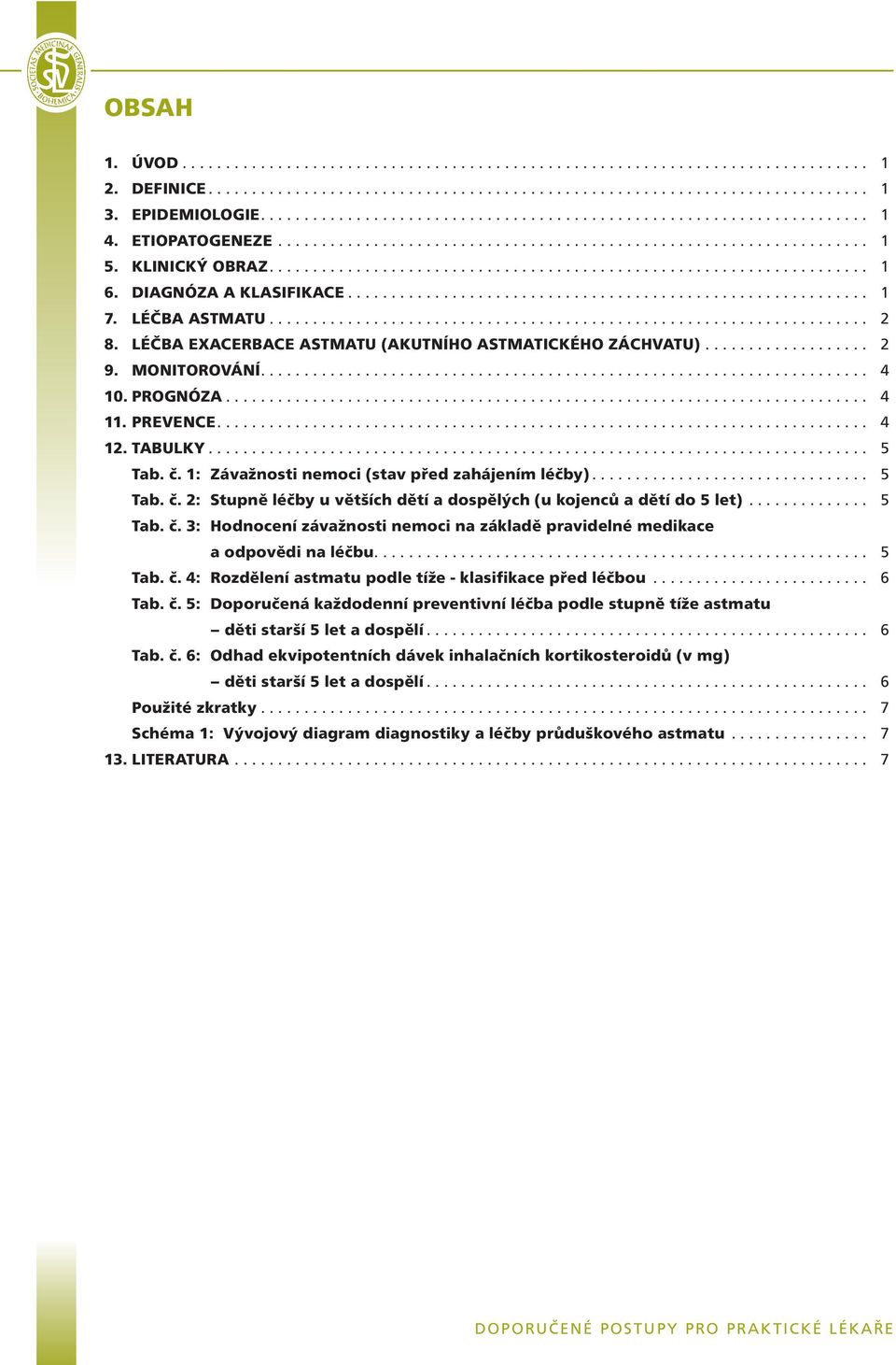 DIAGNÓZA A KLASIFIKACE............................................................ 1 7. LÉČBA ASTMATU..................................................................... 2 8.