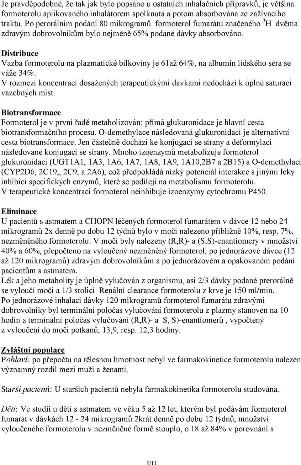 Distribuce Vazba formoterolu na plazmatické bílkoviny je 61až 64%, na albumin lidského séra se váže 34%.