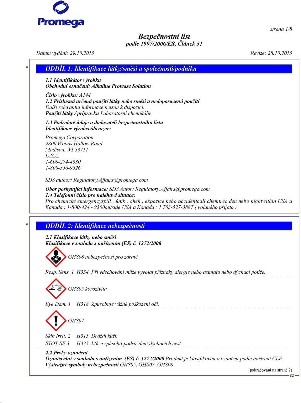 3 Podrobné údaje o dodavateli bezpečnostního listu Identifikace výrobce/dovozce: Promega Corporation 2800 Woods Hollow Road Madison, WI 53711 U.S.A.