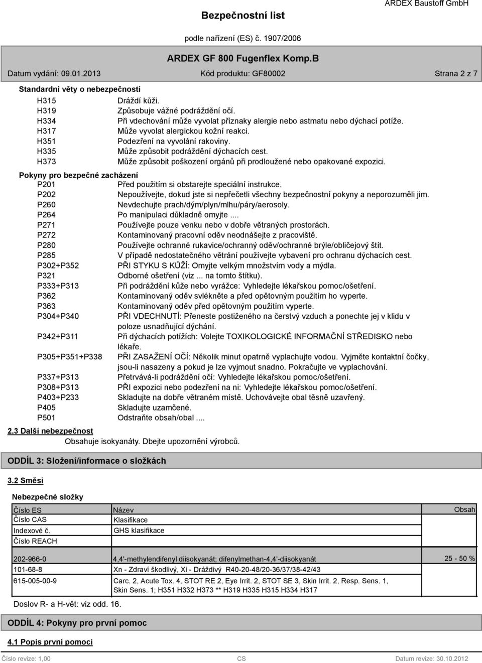 H373 Může způsobit poškození orgánů při prodloužené nebo opakované expozici. Pokyny pro bezpečné zacházení P201 Před použitím si obstarejte speciální instrukce.