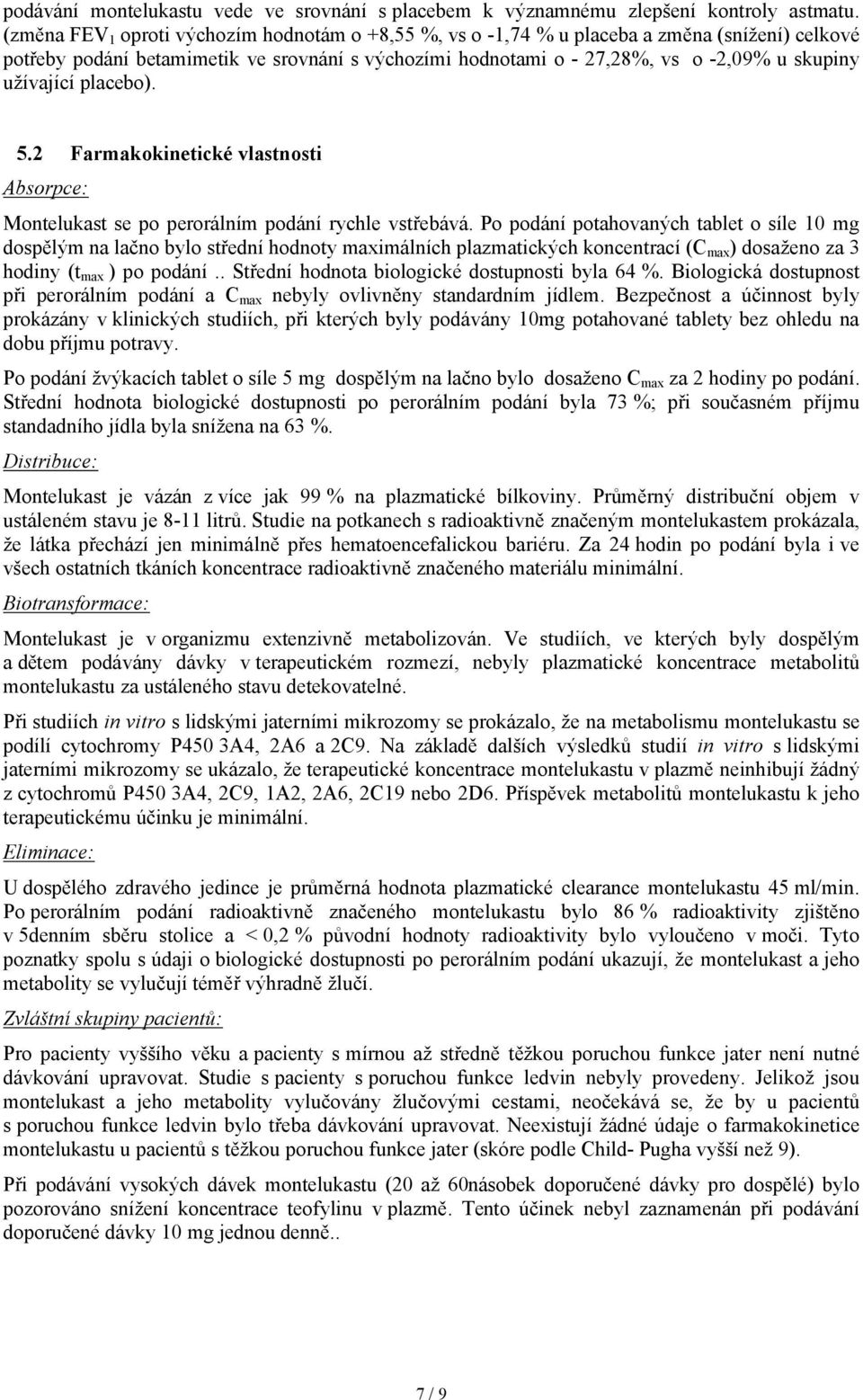 užívající placebo). 5.2 Farmakokinetické vlastnosti Absorpce: Montelukast se po perorálním podání rychle vstřebává.