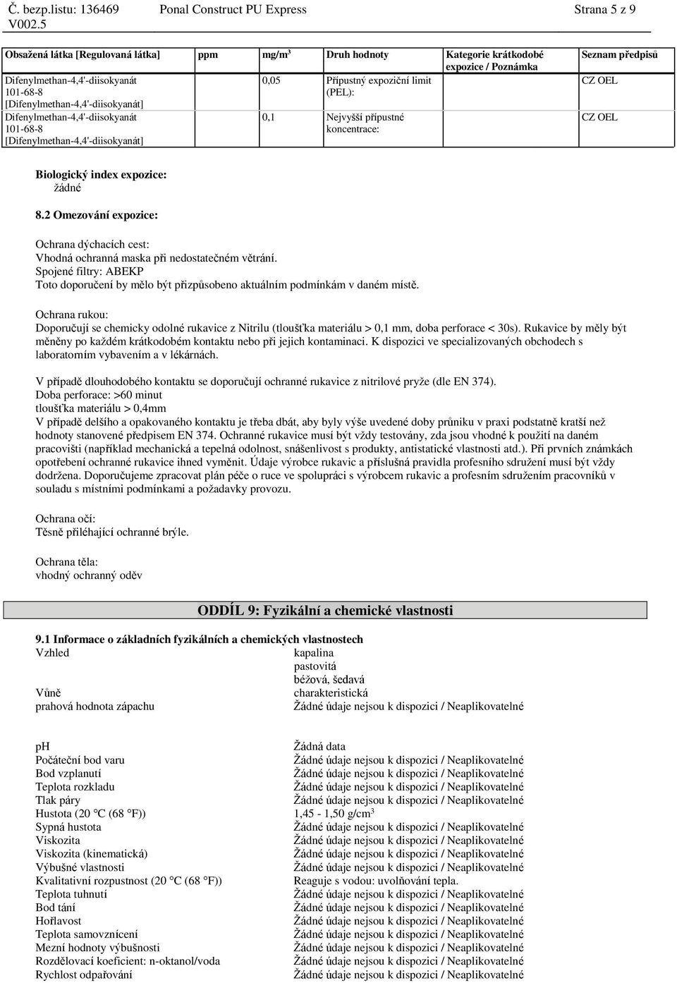 Biologický index expozice: žádné 8.2 Omezování expozice: Ochrana dýchacích cest: Vhodná ochranná maska při nedostatečném větrání.