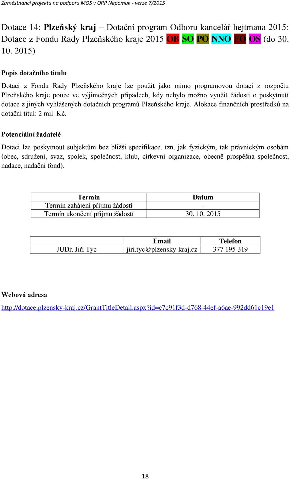 jiných vyhlášených dtačních prgramů Plzeňskéh kraje. Alkace finančních prstředků na dtační titul: 2 mil. Kč. Ptenciální žadatelé Dtaci lze pskytnut subjektům bez bližší specifikace, tzn.