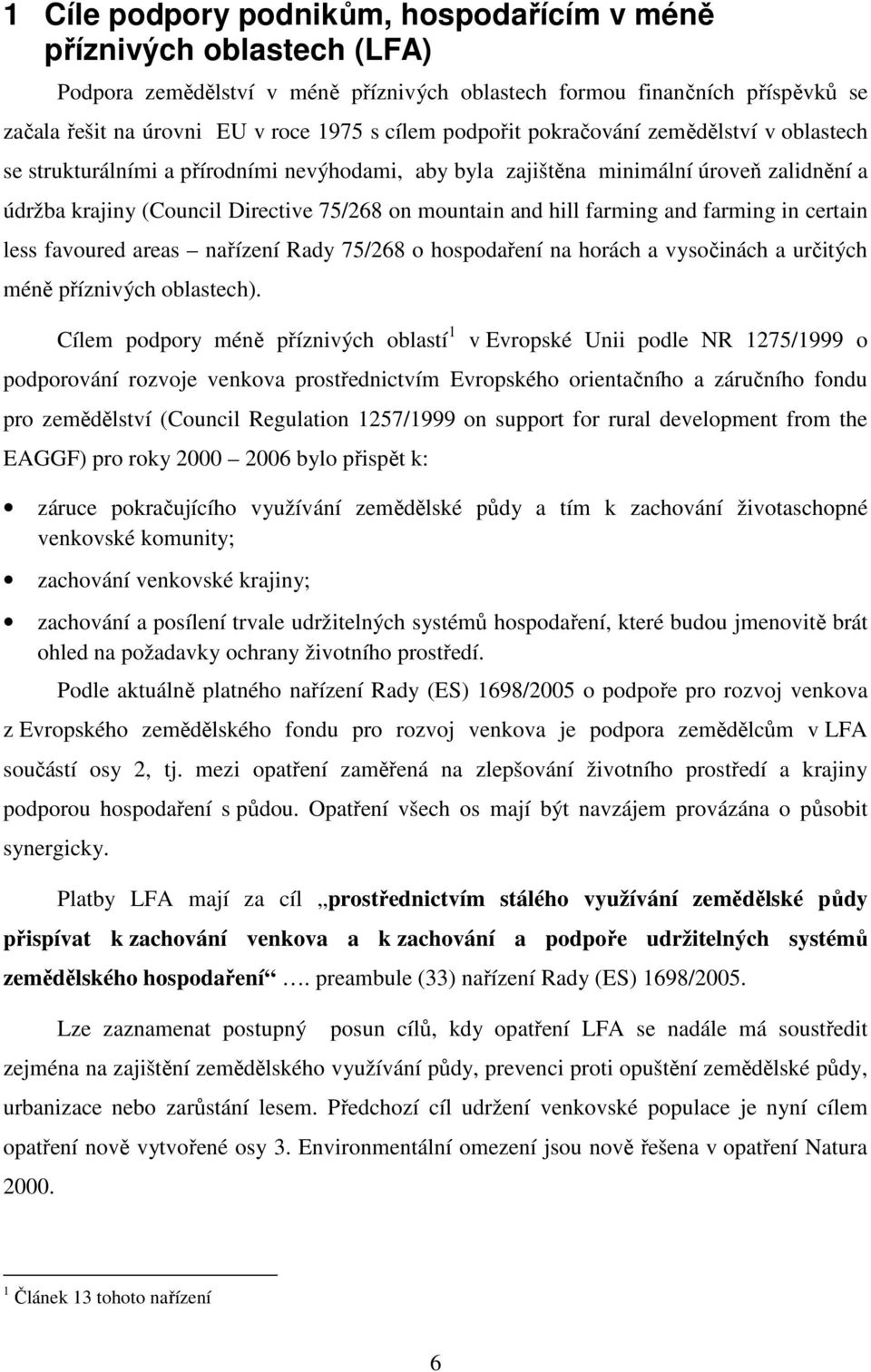 farming and farming in certain less favoured areas nařízení Rady 75/268 o hospodaření na horách a vysočinách a určitých méně příznivých oblastech).