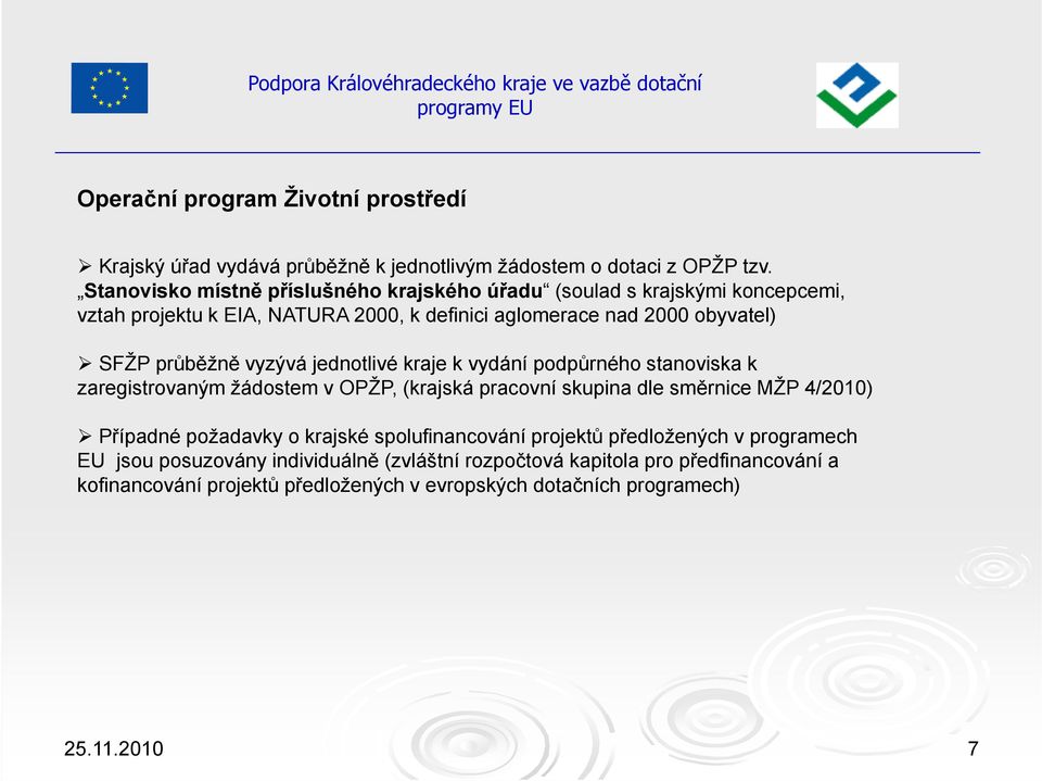 jednotlivé kraje k vydání podpůrného stanoviska k zaregistrovaným žádostem v OPŽP, (krajská pracovní skupina dle směrnice MŽP 4/2010) Případné požadavky o krajské spolufinancování