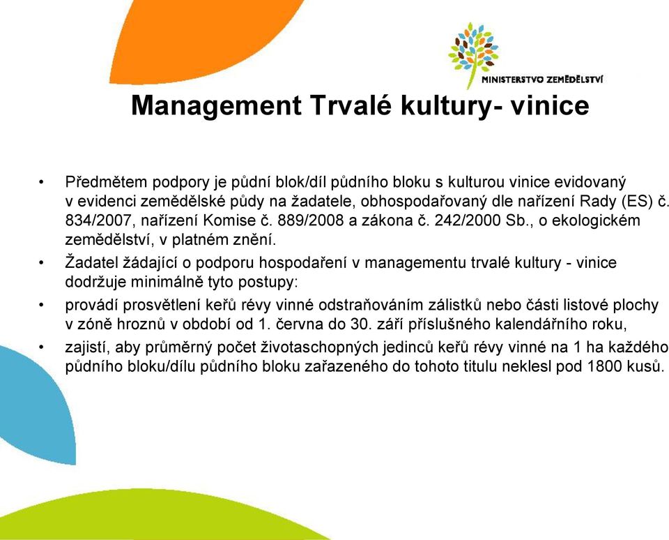 Žadatel žádající o podporu hospodaření v managementu trvalé kultury - vinice dodržuje minimálně tyto postupy: provádí prosvětlení keřů révy vinné odstraňováním zálistků nebo části