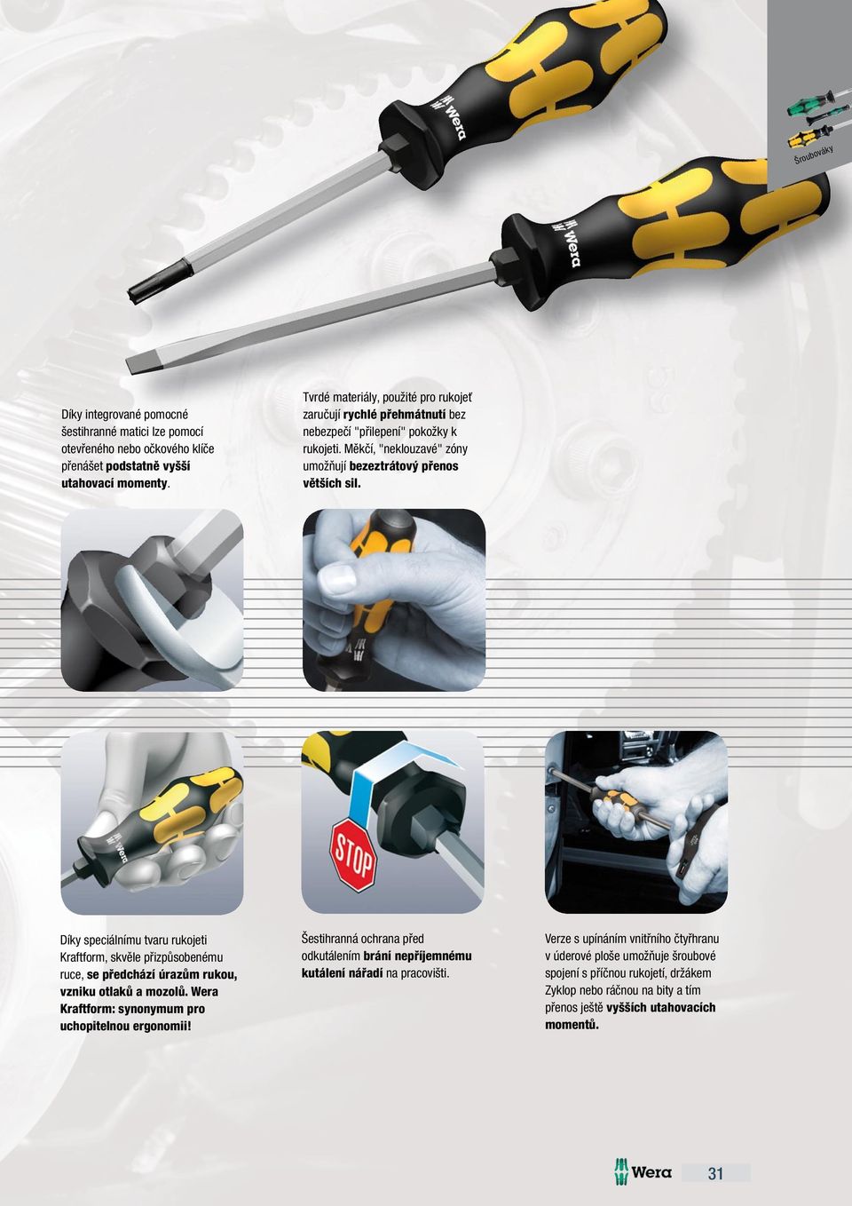Díky speciálnímu tvaru rukojeti Kraftform, skvěle přizpůsobenému ruce, se předchází úrazům rukou, vzniku otlaků a mozolů. Wera Kraftform: synonymum pro uchopitelnou ergonomii!