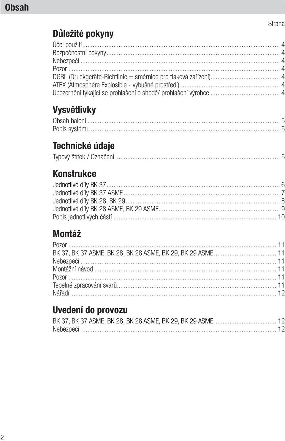 .. 5 Technické údaje Typový štítek / Označení... 5 Konstrukce Jednotlivé díly BK 37... 6 Jednotlivé díly BK 37 ASME... 7 Jednotlivé díly BK 28, BK 29... 8 Jednotlivé díly BK 28 ASME, BK 29 ASME.