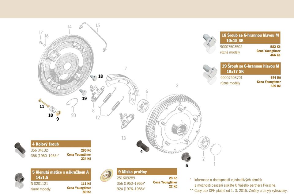 111 Kč 89 Kč 9 Miska pružiny 251609289 924 (1976 1985)* 28 Kč 22 Kč * Informace o dostupnosti v jednotlivých