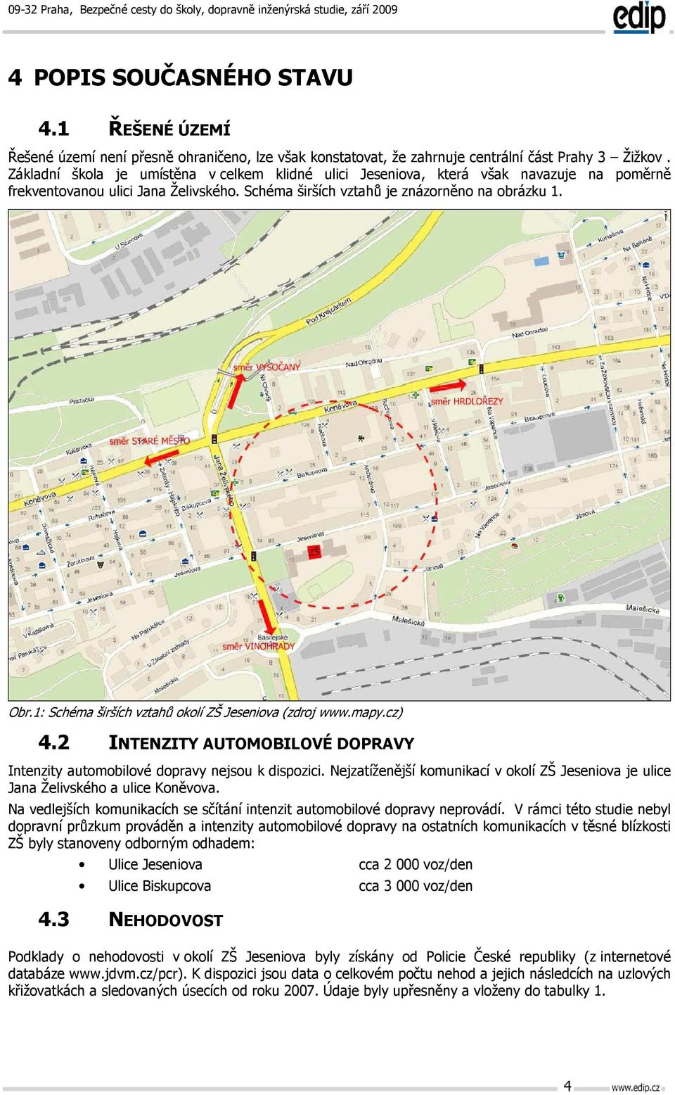 1: Schéma širších vztahů okolí ZŠ Jeseniova (zdroj www.mapy.cz) 4.2 INTENZITY AUTOMOBILOVÉ DOPRAVY Intenzity automobilové dopravy nejsou k dispozici.