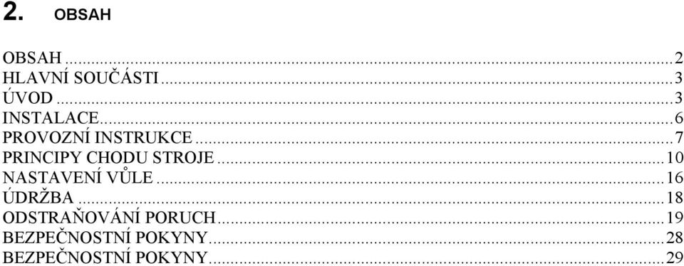 .. 7 PRINCIPY CHODU STROJE... 10 NASTAVENÍ VŮLE.