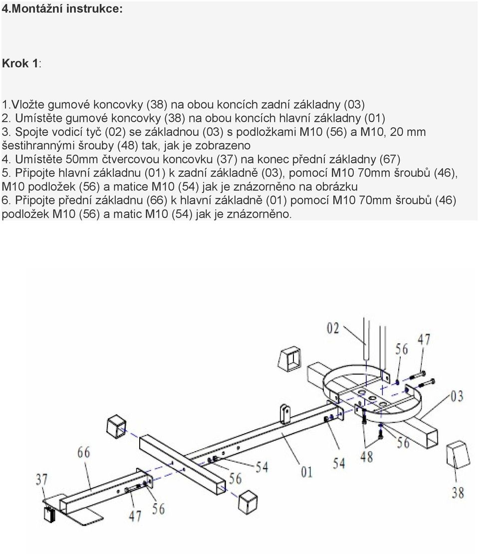 Spojte vodicí tyč (02) se základnou (03) s podložkami M10 (56) a M10, 20 mm šestihrannými šrouby (48) tak, jak je zobrazeno 4.