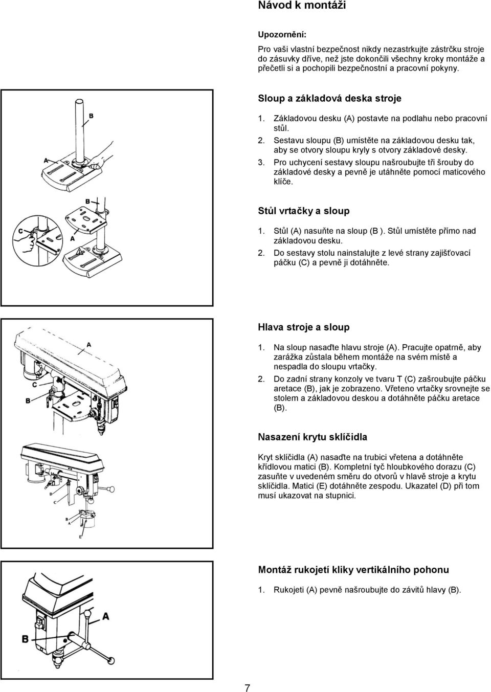 Sestavu sloupu (B) umístěte na základovou desku tak, aby se otvory sloupu kryly s otvory základové desky. 3.