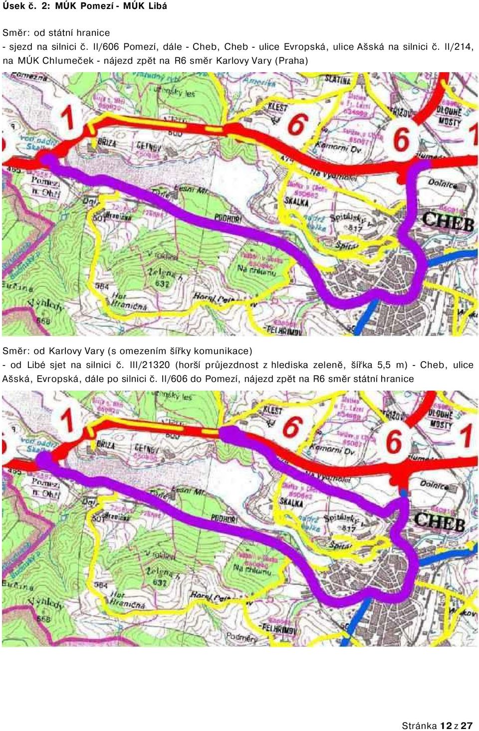 II/214, na MÚK Chlumeček - nájezd zpět na R6 směr Karlovy Vary (Praha) Směr: od Karlovy Vary (s omezením šířky