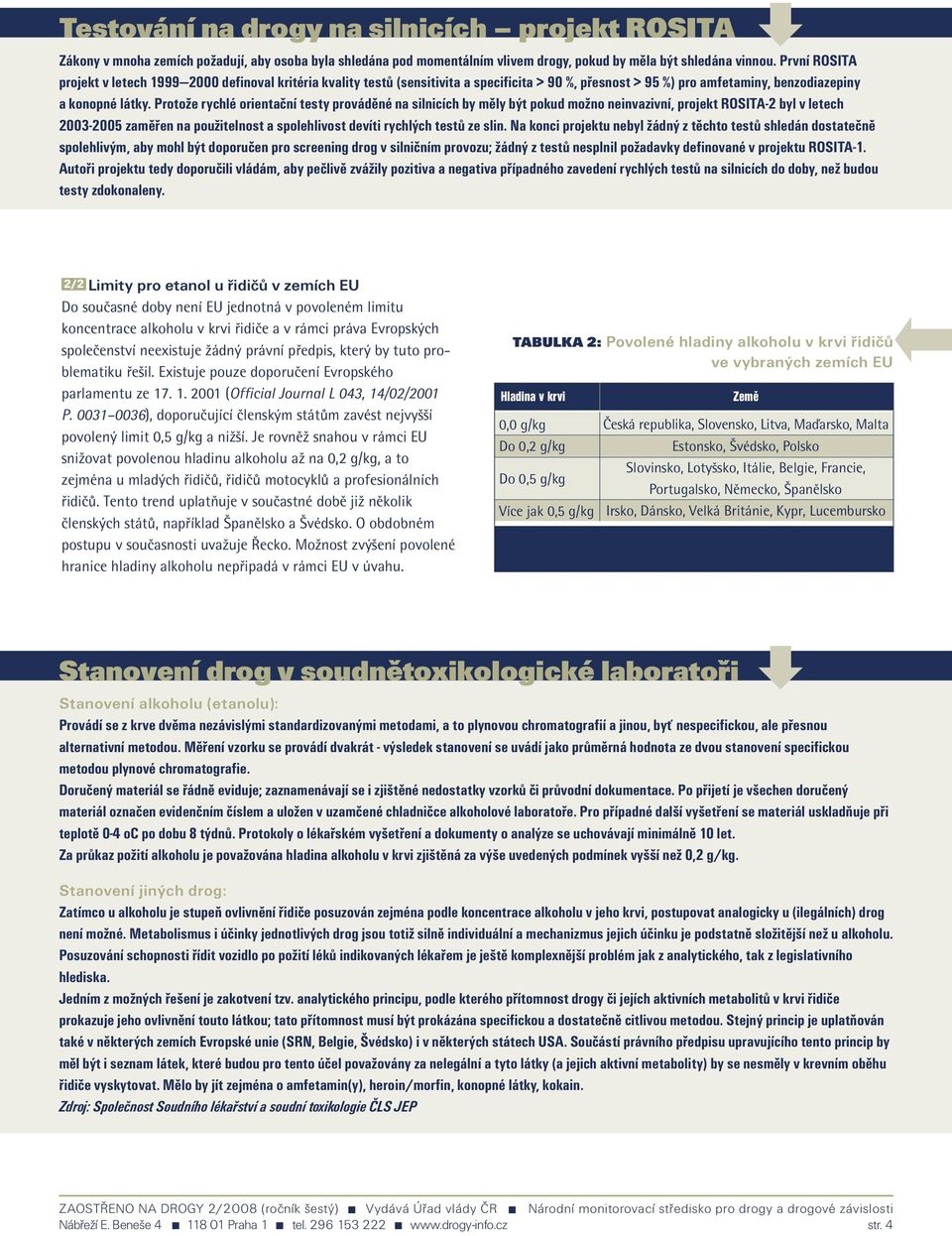 Protože rychlé orientační testy prováděné na silnicích by měly být pokud možno neinvazivní, projekt ROSITA-2 byl v letech 2003-2005 zaměřen na použitelnost a spolehlivost devíti rychlých testů ze