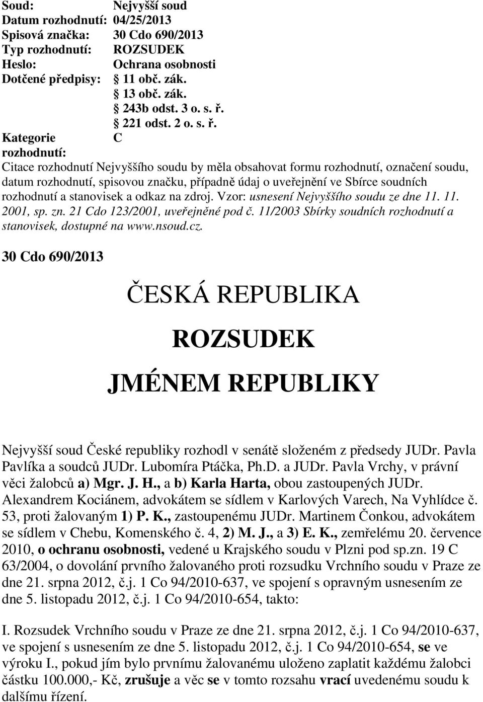 Kategorie C rozhodnutí: Citace rozhodnutí Nejvyššího soudu by měla obsahovat formu rozhodnutí, označení soudu, datum rozhodnutí, spisovou značku, případně údaj o uveřejnění ve Sbírce soudních