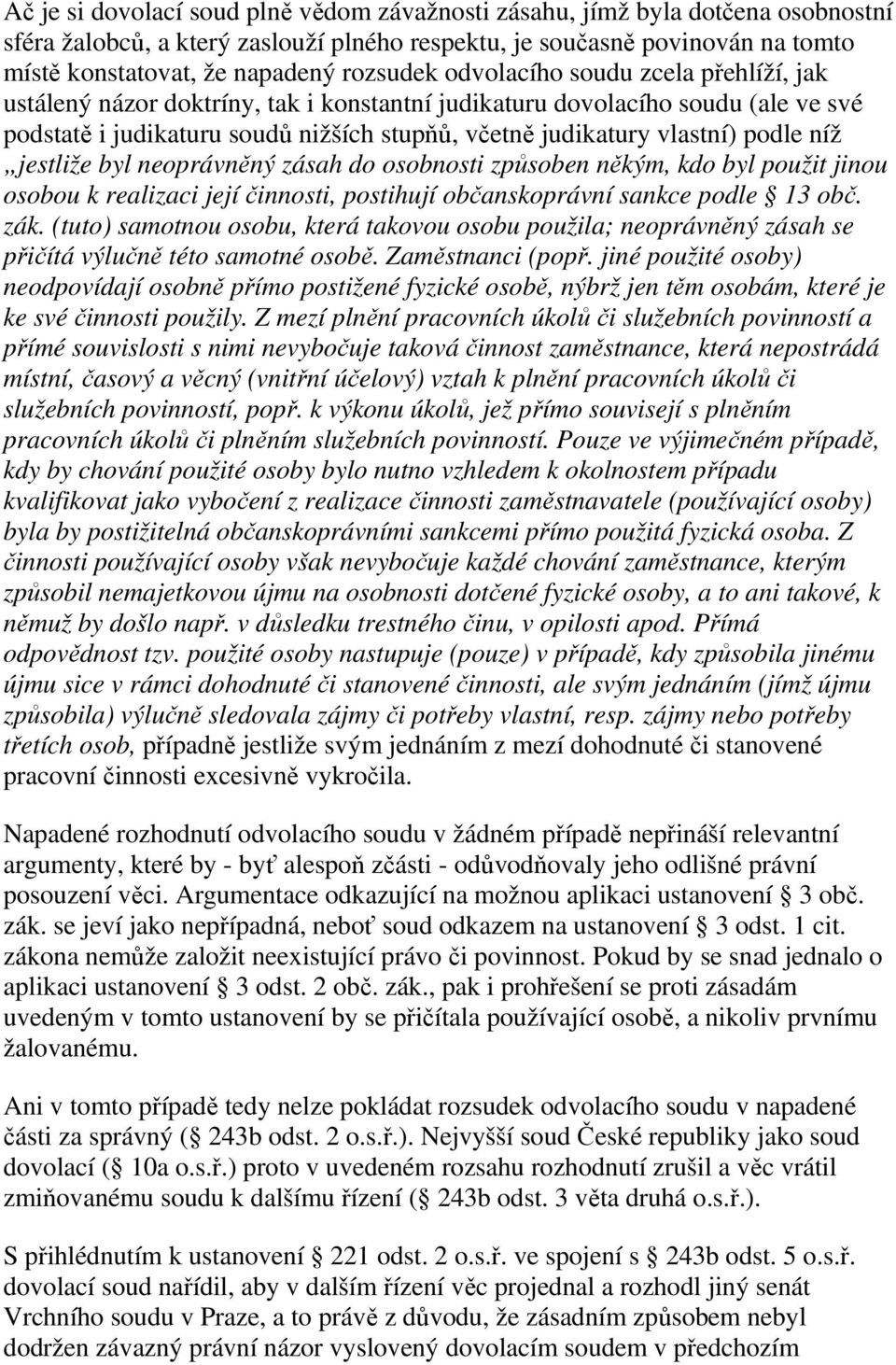 podle níž jestliže byl neoprávněný zásah do osobnosti způsoben někým, kdo byl použit jinou osobou k realizaci její činnosti, postihují občanskoprávní sankce podle 13 obč. zák.