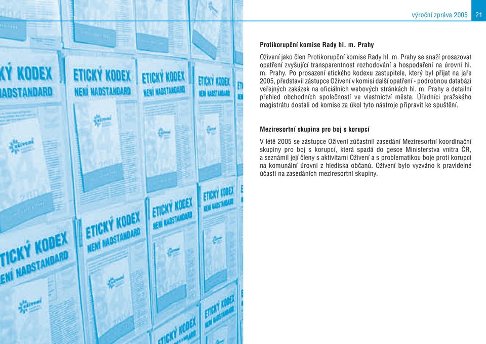 Po prosazení etického kodexu zastupitele, který byl přijat na jaře 2005, představil zástupce Oživení v komisi další opatření - podrobnou databázi veřejných zakázek na oficiálních webových stránkách