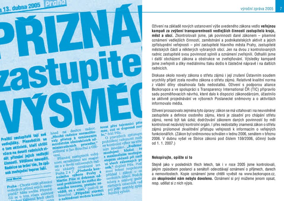 zastupitelé městských částí a některých vybraných obcí. Jen na dvou z kontrolovaných radnic zastupitelé svou povinnost splnili a oznámení zveřejnili.